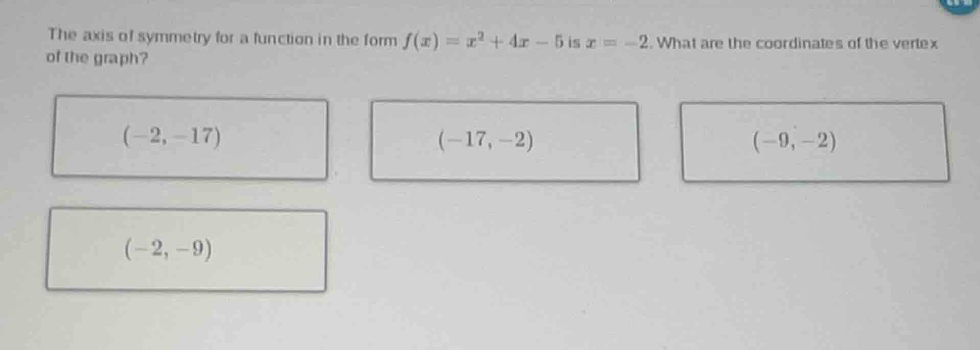 the axis of symmetry for a function in the form $f(x)=x^2 + 4x - 5$ is …