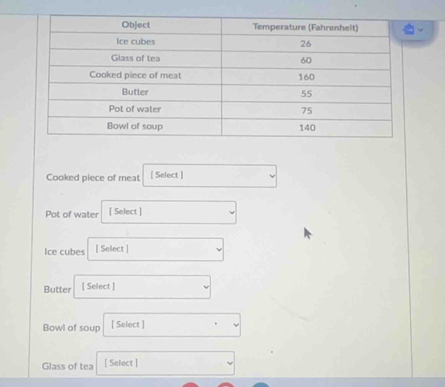 object | temperature (fahrenheit) ice cubes | 26 glass of tea | 60 cook…