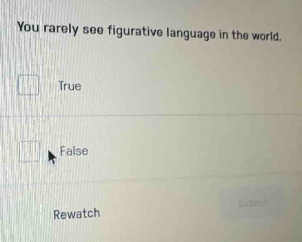 you rarely see figurative language in the world. true false rewatch