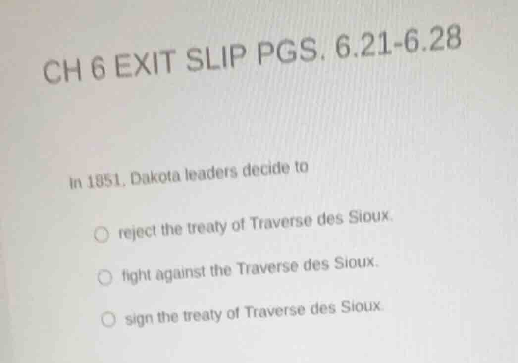 ch 6 exit slip pgs. 6.21-6.28 in 1851, dakota leaders decide to reject …