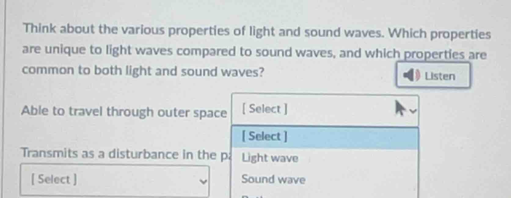 think about the various properties of light and sound waves. which prop…