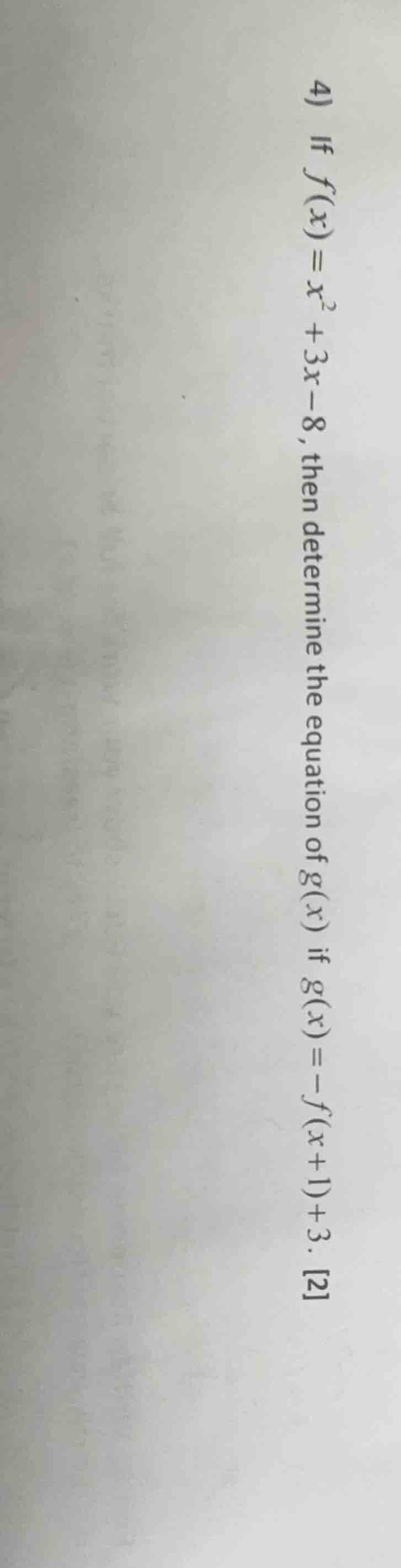 4) if $f(x)=x^2 + 3x - 8$, then determine the equation of $g(x)$ if $g(…