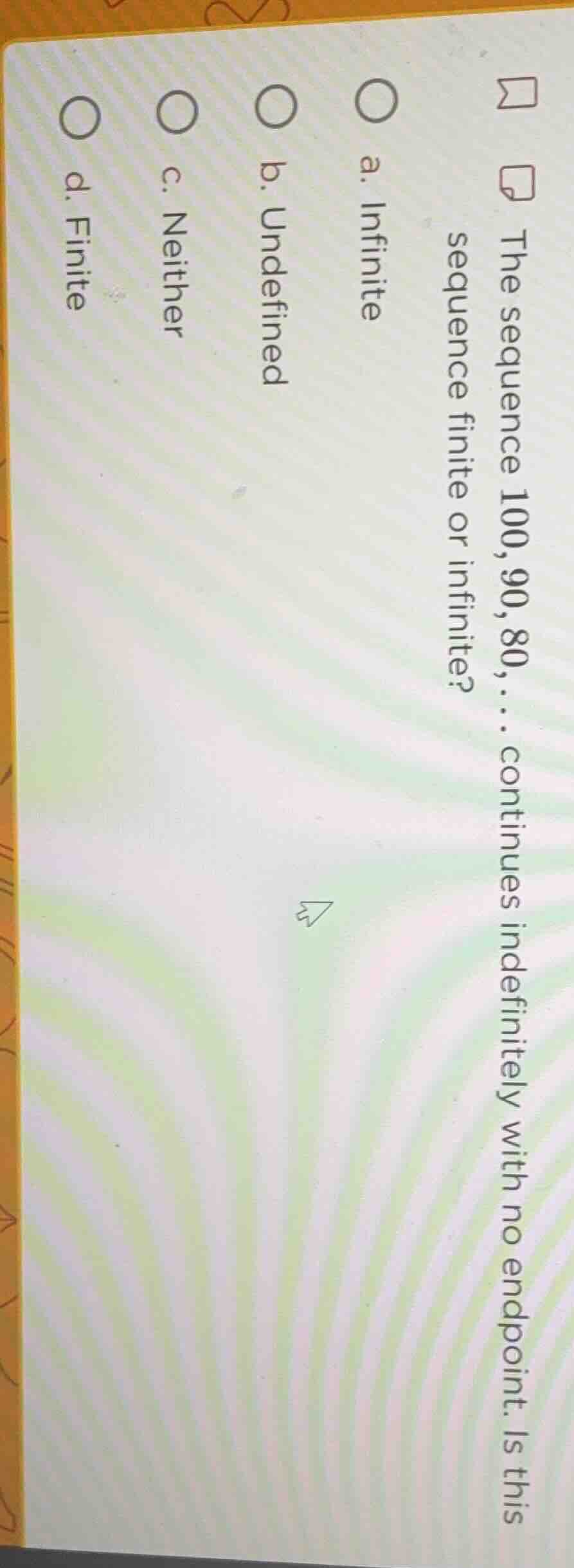 the sequence 100, 90, 80, … continues indefinitely with no endpoint. is…