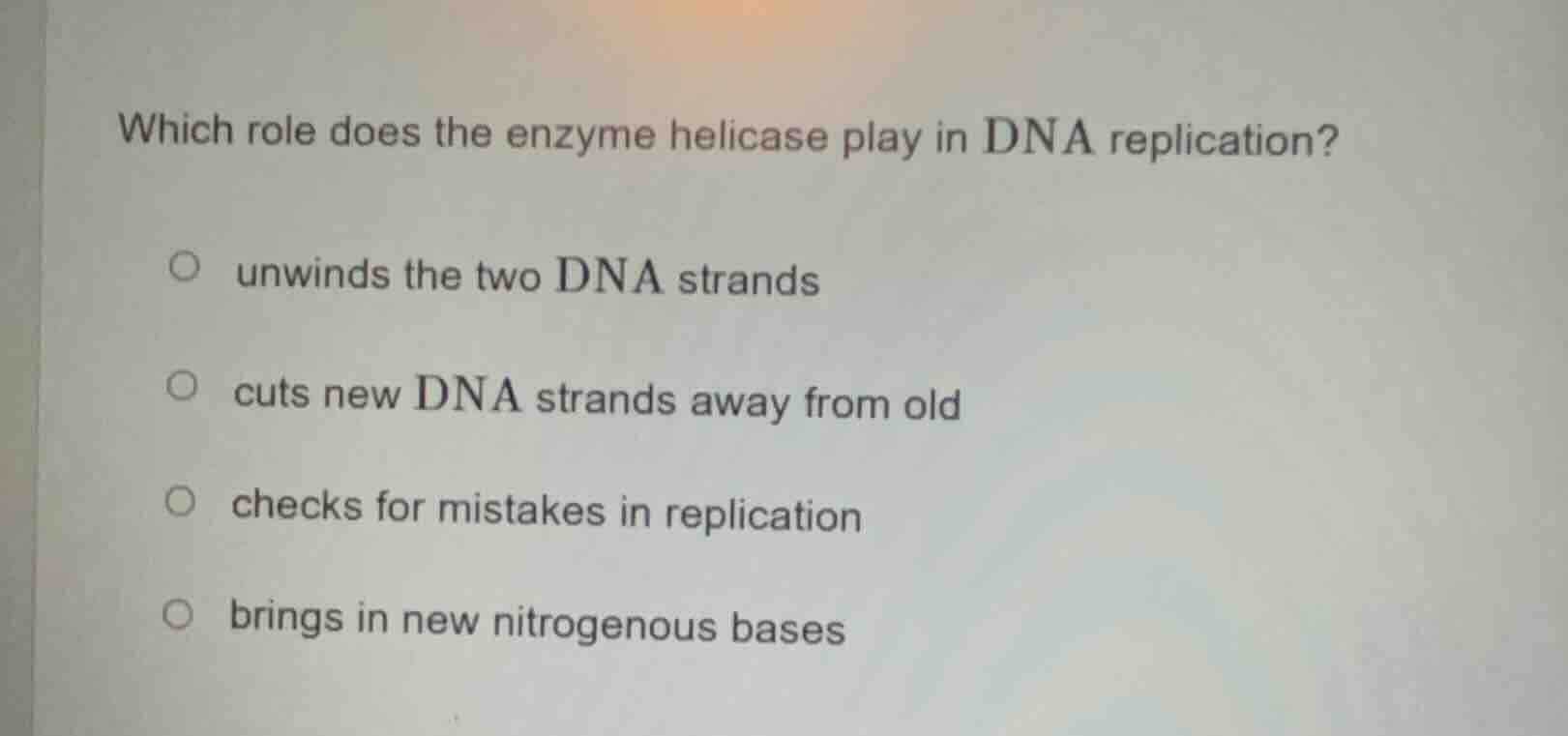 which role does the enzyme helicase play in dna replication? ○ unwinds …