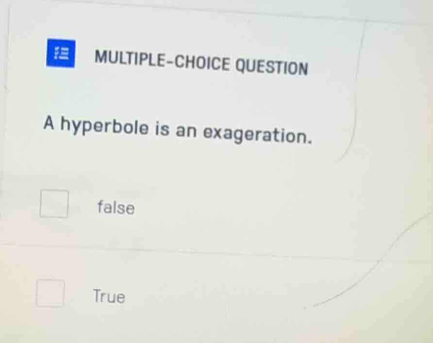 multiple-choice question a hyperbole is an exaggeration. false true