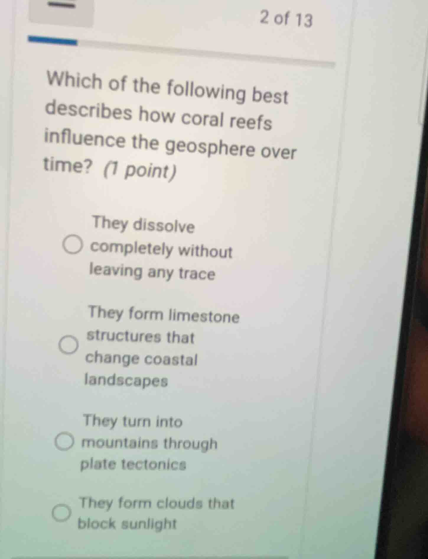 which of the following best describes how coral reefs influence the geo…