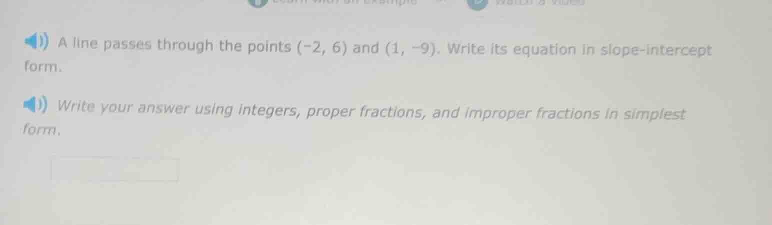 a line passes through the points (-2, 6) and (1, -9). write its equatio…