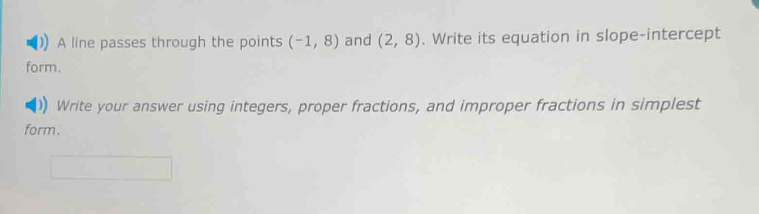 a line passes through the points (-1, 8) and (2, 8). write its equation…