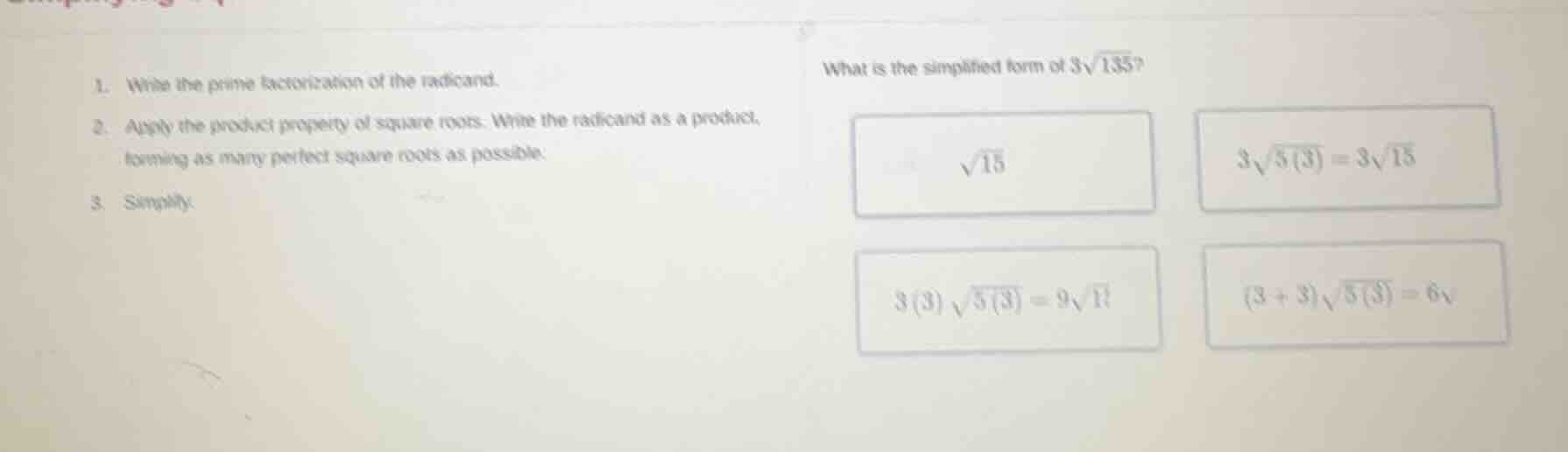 1. write the prime factorization of the radicand. 2. apply the product …