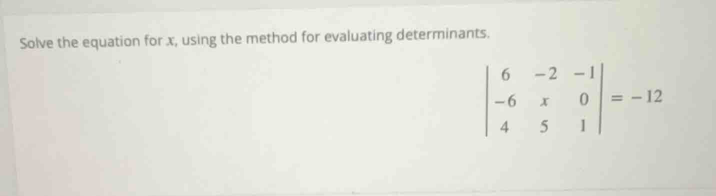 solve the equation for x, using the method for evaluating determinants.…