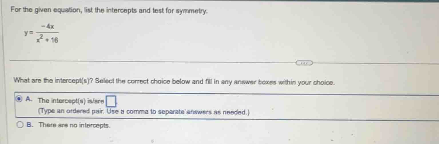 for the given equation, list the intercepts and test for symmetry. $y =…