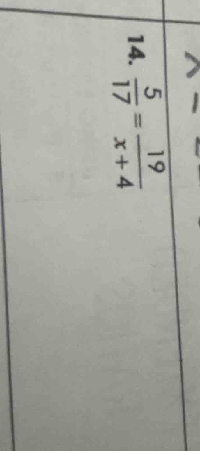 14. \\(\\frac{5}{17} = \\frac{19}{x + 4}\\)