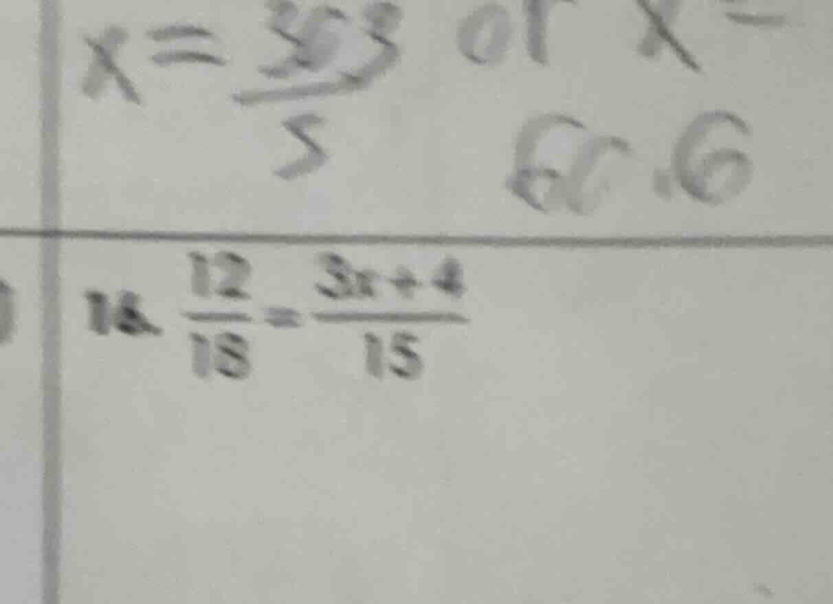 14. \\(\\frac{12}{18} = \\frac{3x + 4}{15}\\)