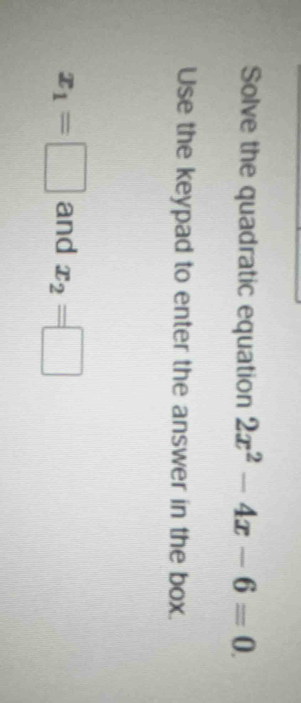 solve the quadratic equation $2x^2 - 4x - 6 = 0$. use the keypad to ent…