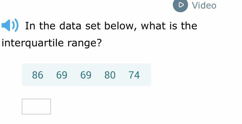 in the data set below, what is the interquartile range? 86 69 69 80 74