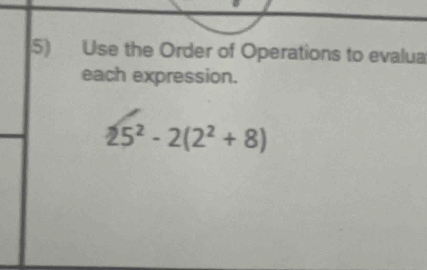 5) use the order of operations to evalua each expression. $25^{2}-2(2^{…