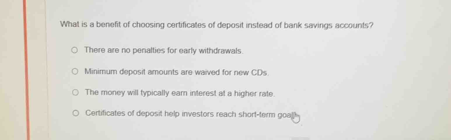 what is a benefit of choosing certificates of deposit instead of bank s…