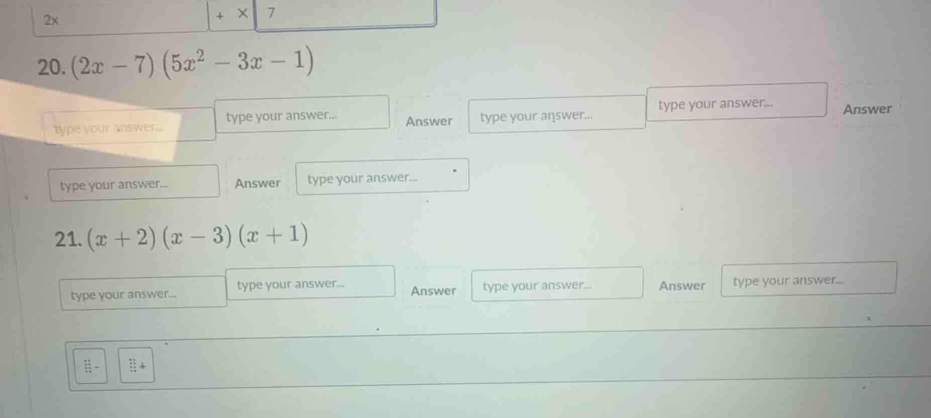 20. \\((2x - 7)(5x^2 - 3x - 1)\\)\ 21. \\((x + 2)(x - 3)(x + 1)\\)