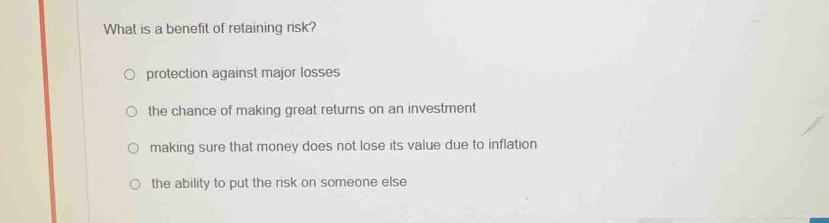 what is a benefit of retaining risk? protection against major losses th…