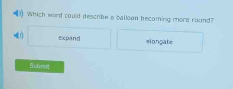 which word could describe a balloon becoming more round? expand elongate
