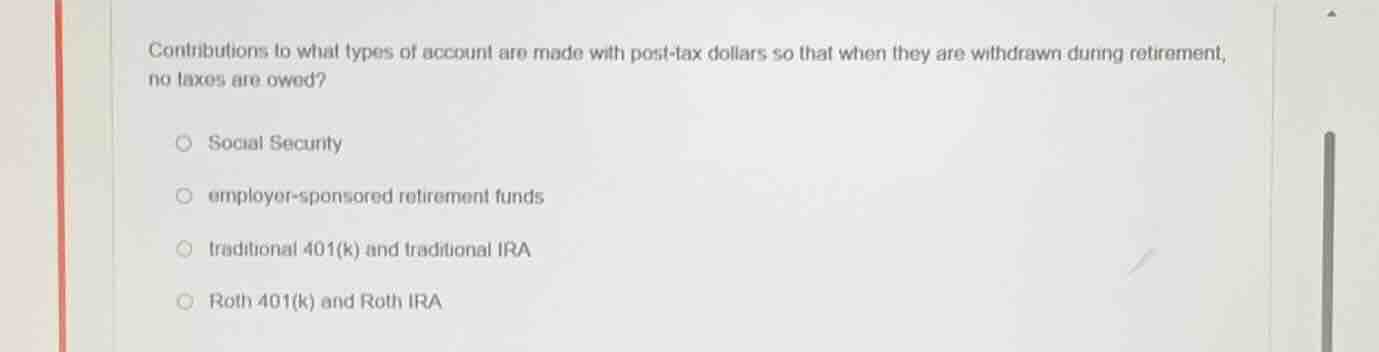 contributions to what types of account are made with post - tax dollars…