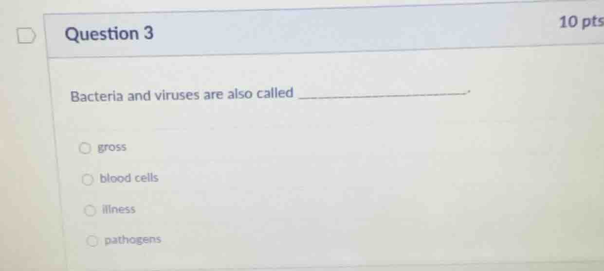 question 3 10 pts bacteria and viruses are also called ______________. …