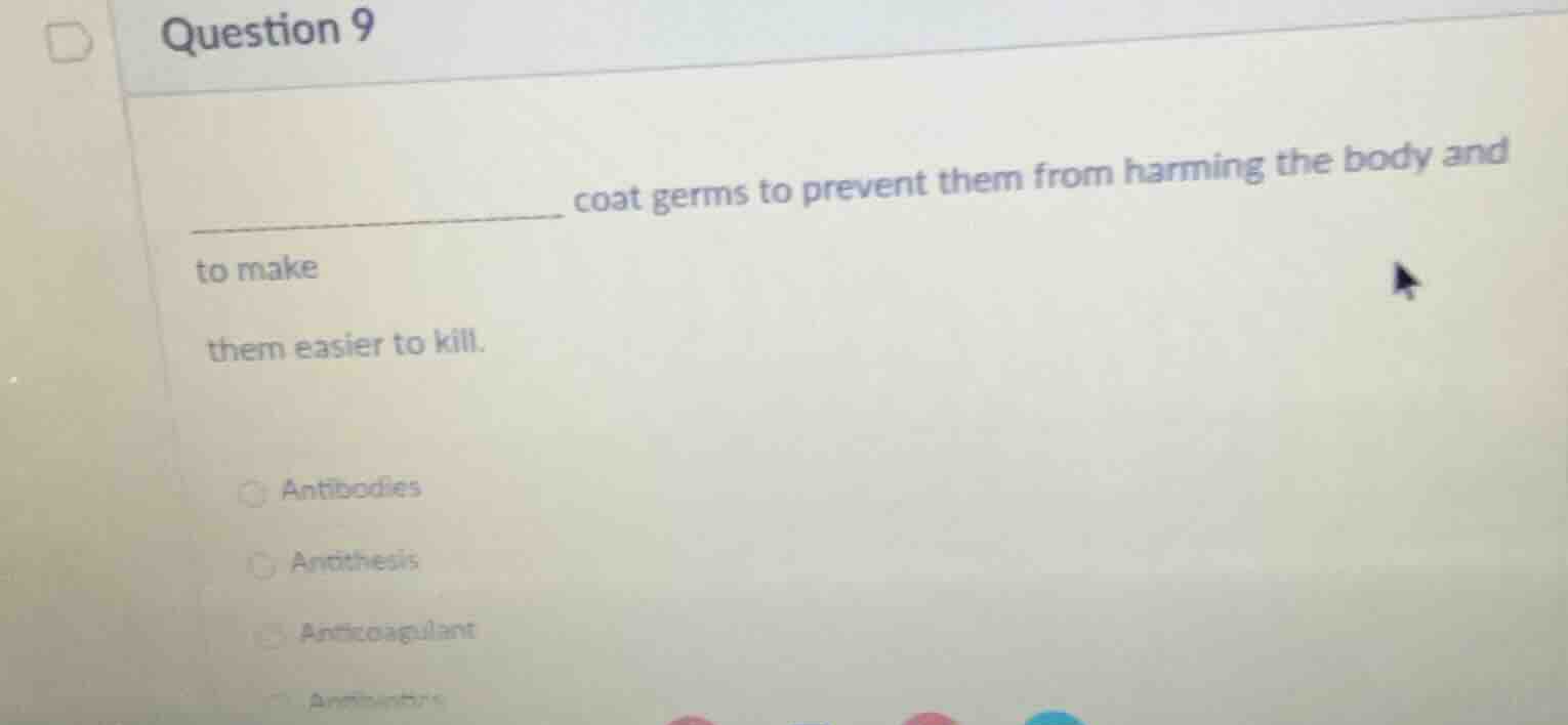 question 9 ________________ coat germs to prevent them from harming the…