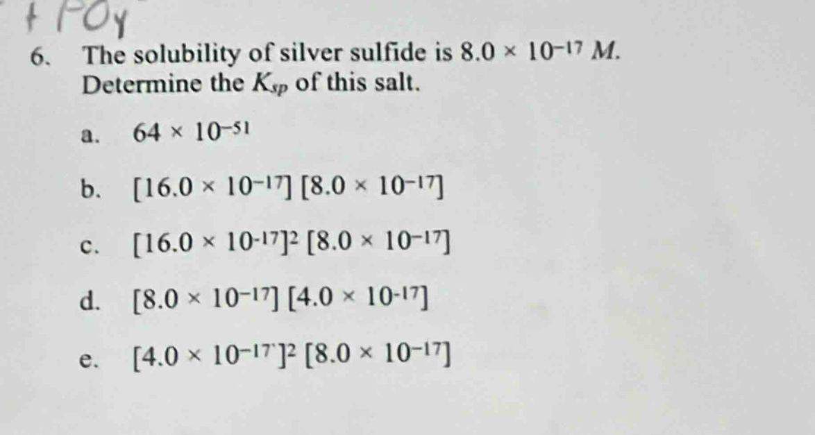 6. the solubility of silver sulfide is $8.0 \\times 10^{-17} m$. determ…
