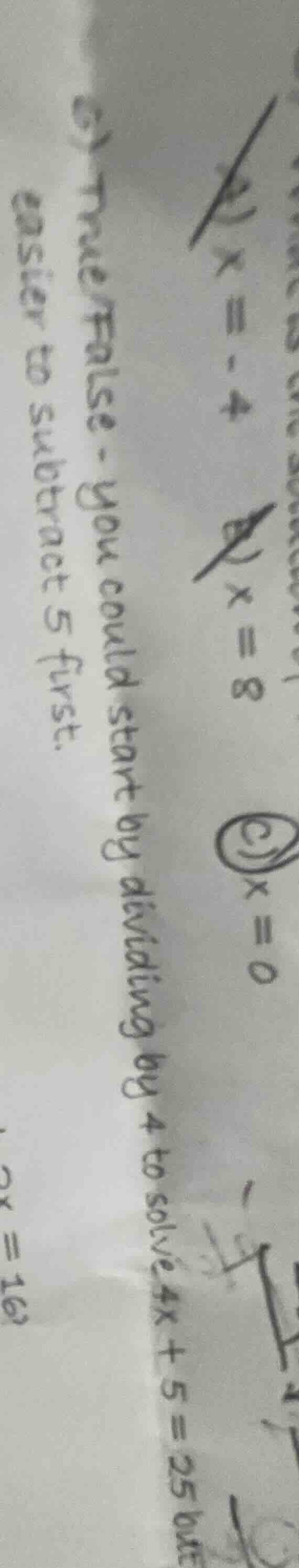 true/false - you could start by dividing by 4 to solve 4x + 5 = 25 but …