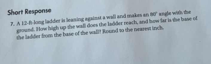short response 7. a 12 - ft - long ladder is leaning against a wall and…