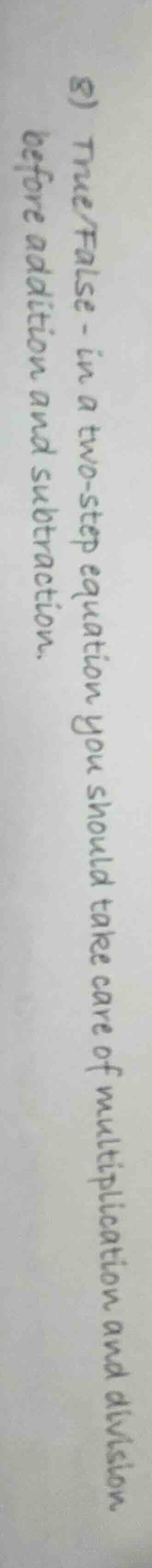 8) true/false - in a two - step equation you should take care of multip…