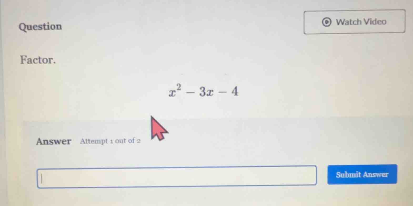 question factor. $x^2 - 3x - 4$ answer attempt 1 out of 2