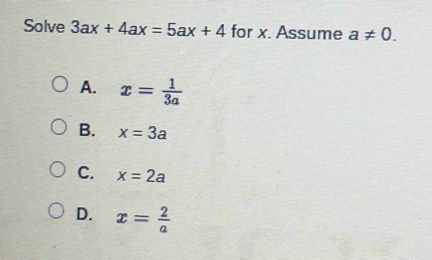 solve $3ax + 4ax = 5ax + 4$ for $x$. assume $a \ eq 0$.\ \ a. $x = \\fr…