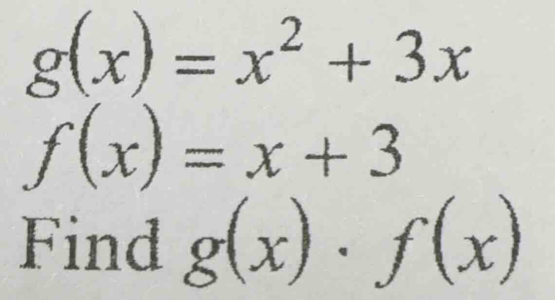 g(x) = x² + 3x f(x) = x + 3 find g(x) · f(x)