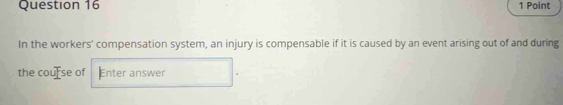 question 16 1 point in the workers’ compensation system, an injury is c…