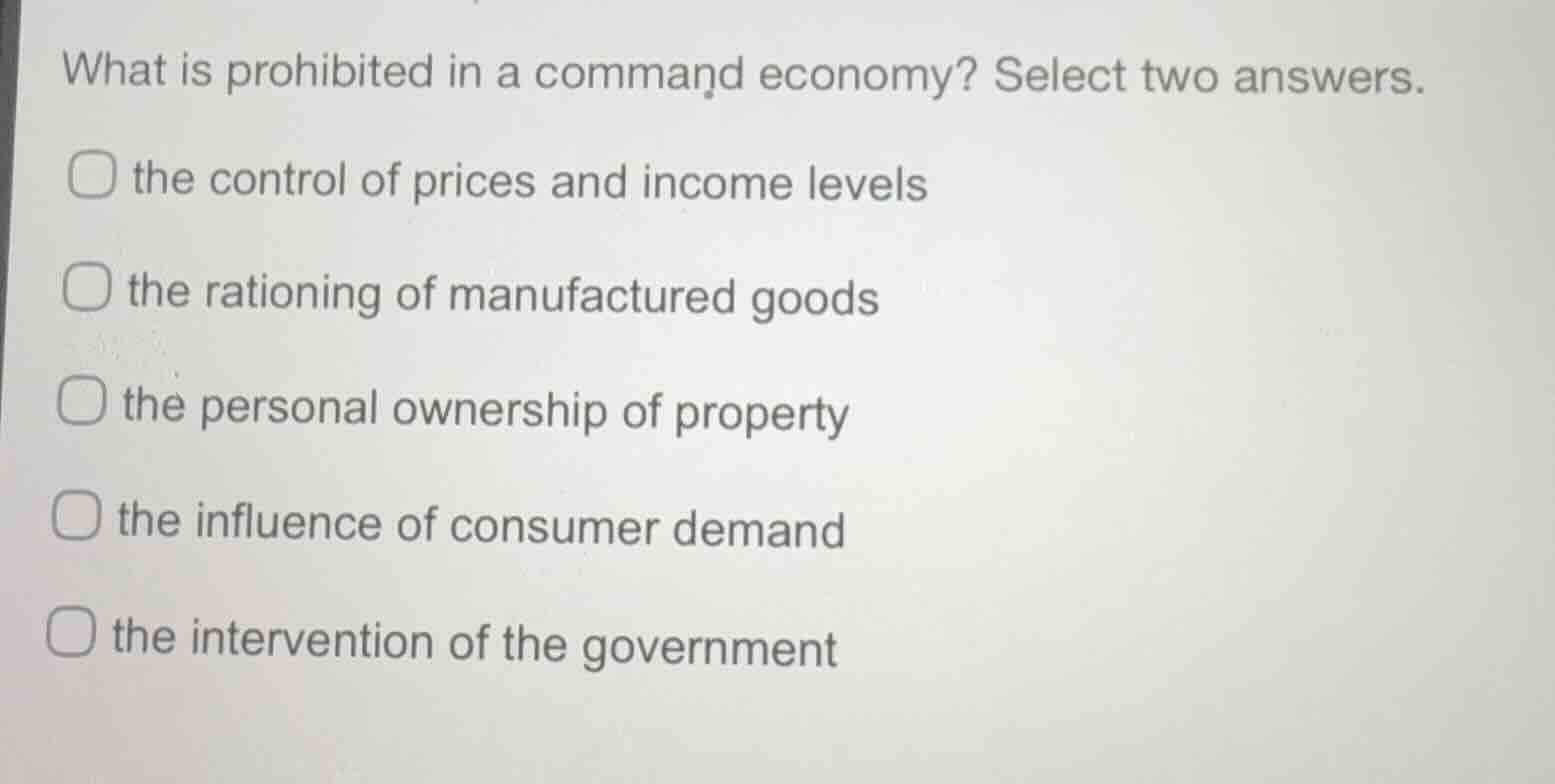what is prohibited in a command economy? select two answers. the contro…