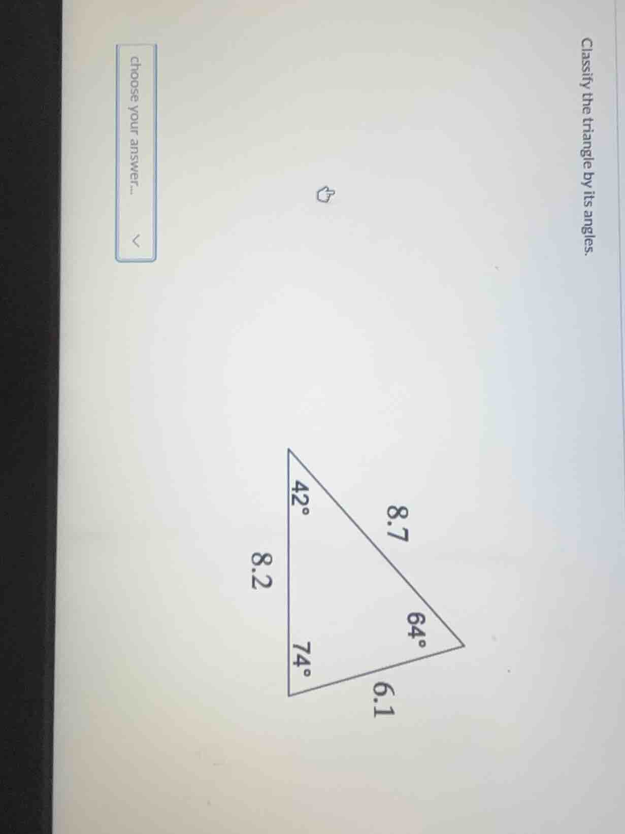 classify the triangle by its angles. choose your answer...