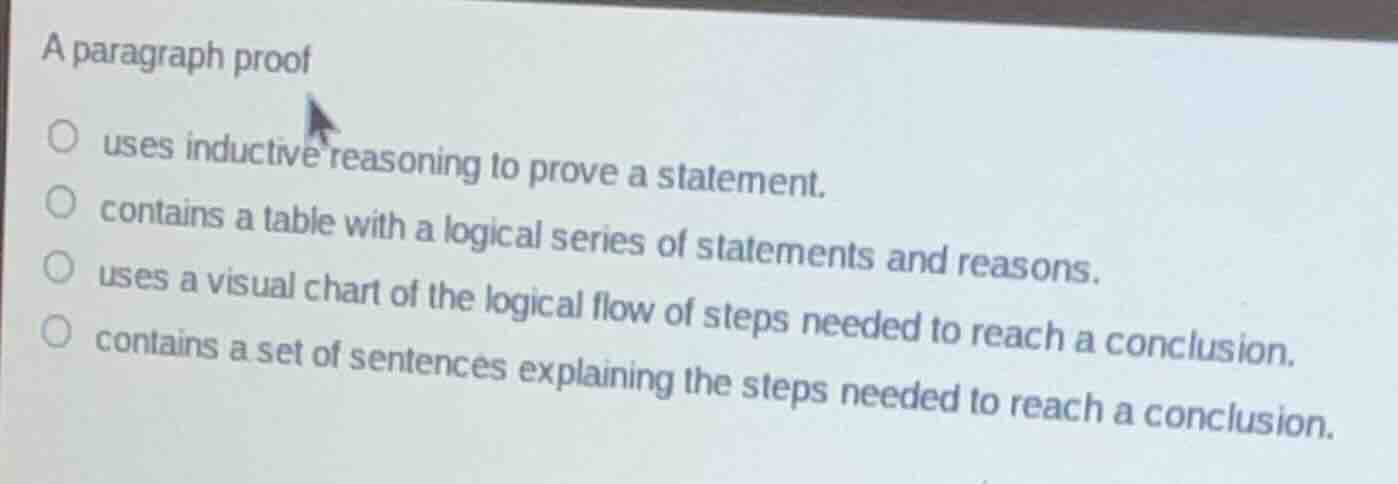 a paragraph proof ○ uses inductive reasoning to prove a statement. ○ co…