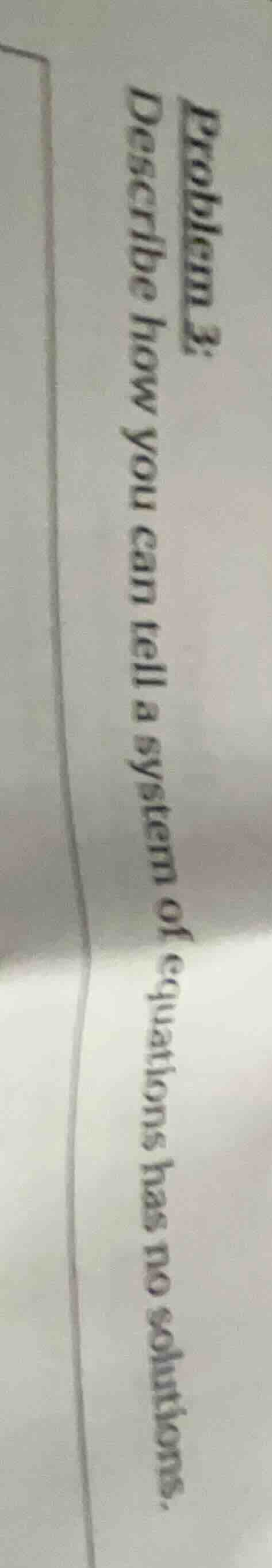 problem 3: describe how you can tell a system of equations has no solut…