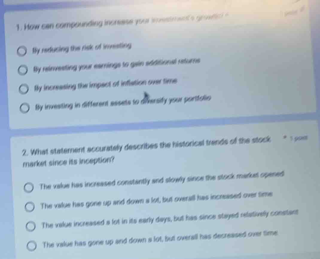 1. how can compounding interest grow your investments? ○ by reducing th…