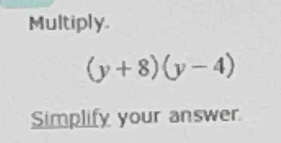 multiply. $(v + 8)(v - 4)$ simplify your answer.