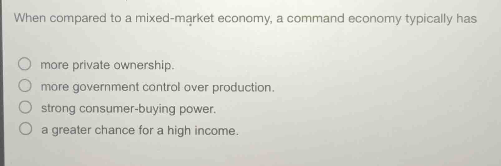 when compared to a mixed - market economy, a command economy typically …