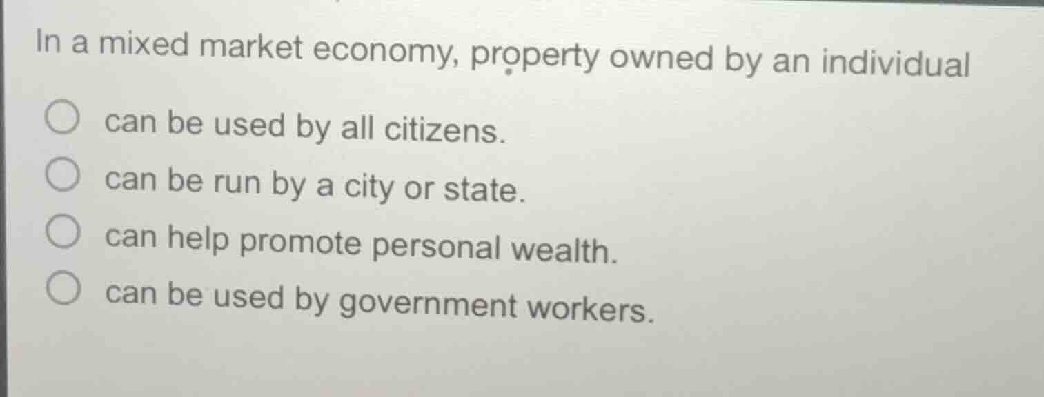 in a mixed market economy, property owned by an individual can be used …