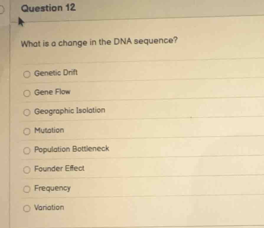 question 12 what is a change in the dna sequence? genetic drift gene fl…