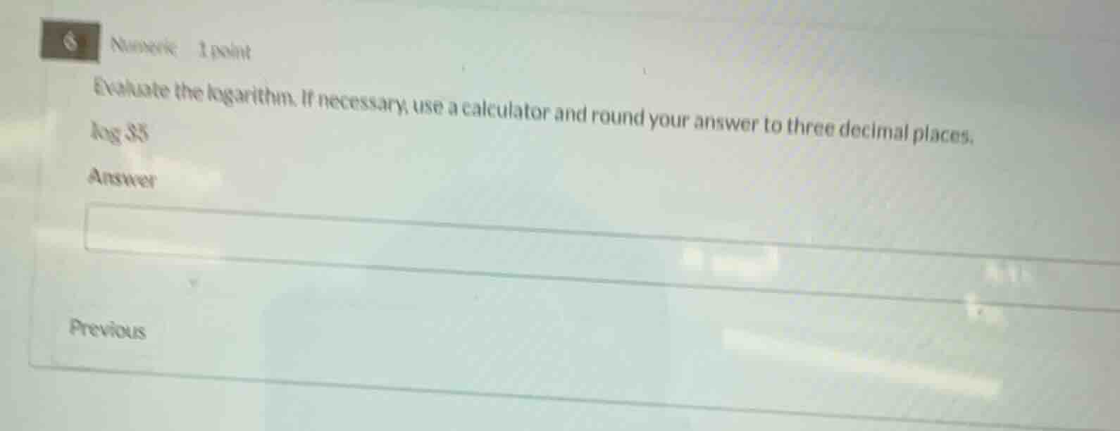 numeric 1 point evaluate the logarithm. if necessary, use a calculator …