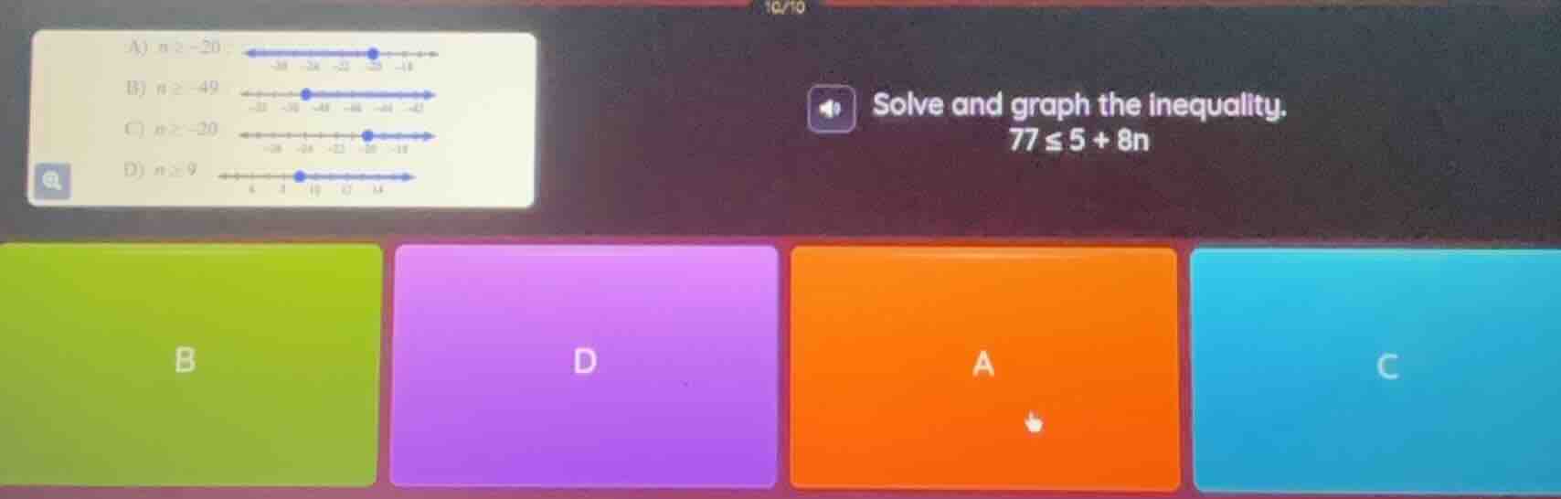 solve and graph the inequality. 77 ≤ 5 + 8n a) n ≥ -20 b) n ≥ -49 c) n …
