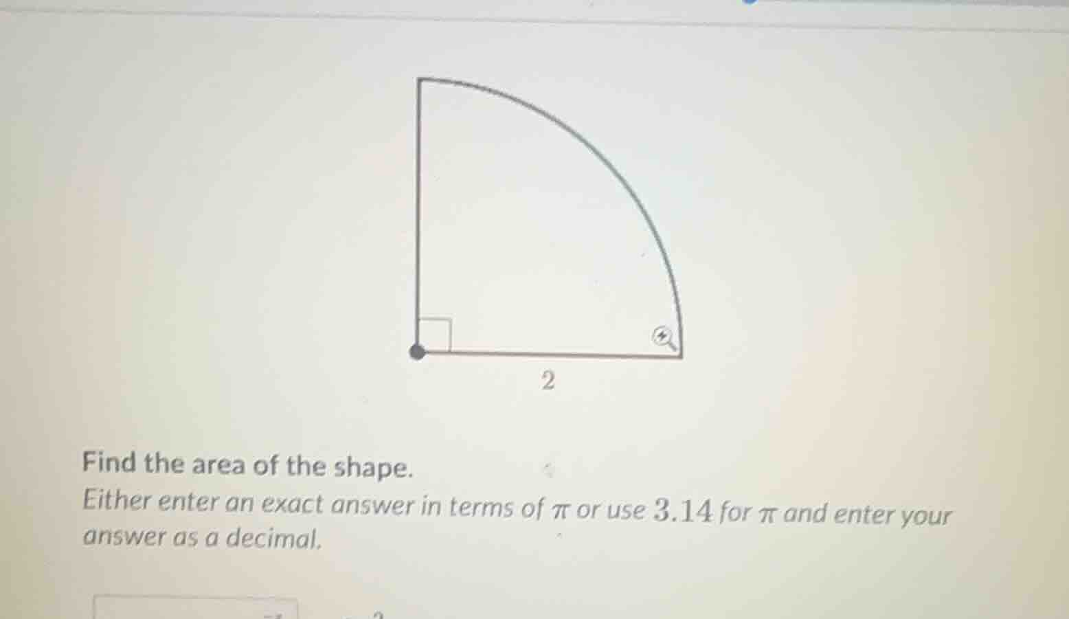 find the area of the shape. either enter an exact answer in terms of π …