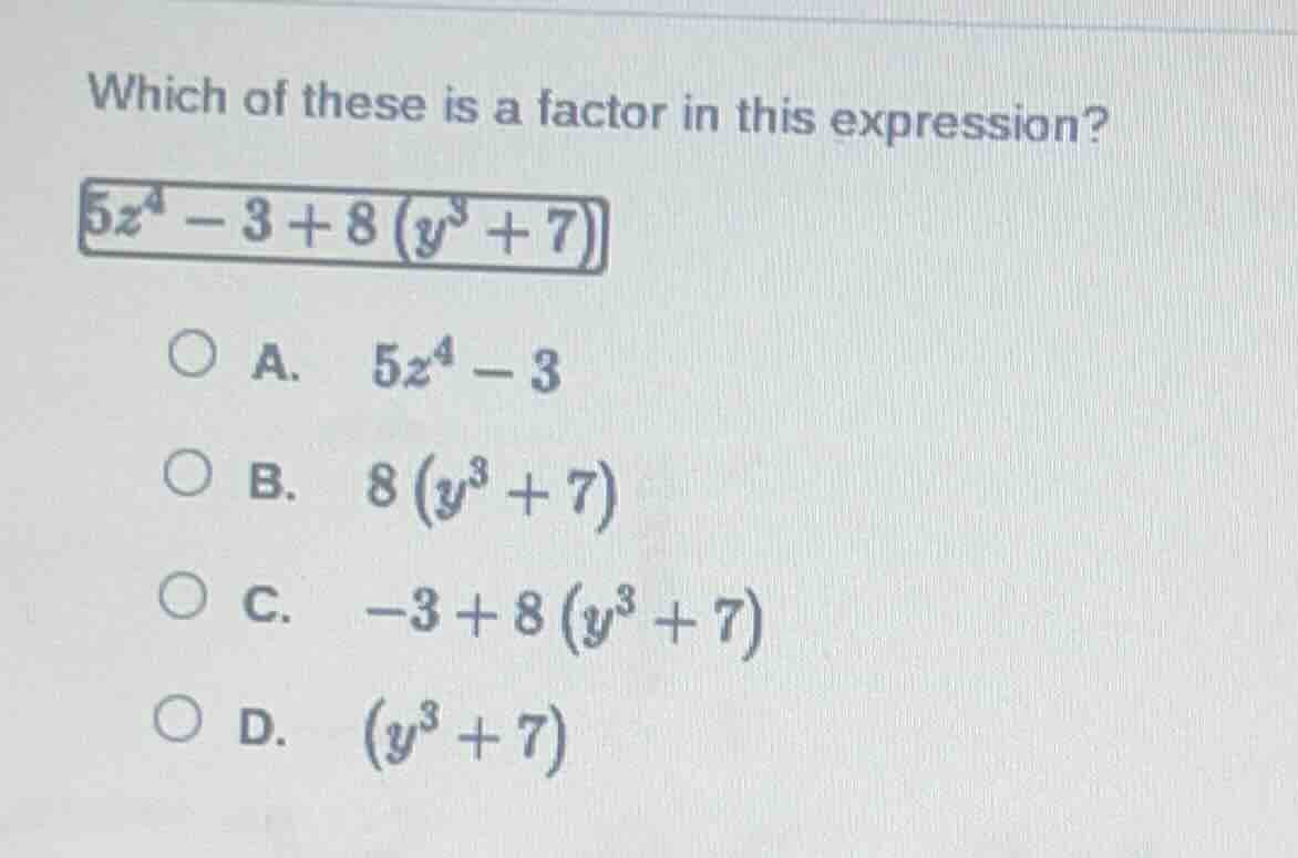 which of these is a factor in this expression? $5z^{4}-3 + 8\\left(y^{3…
