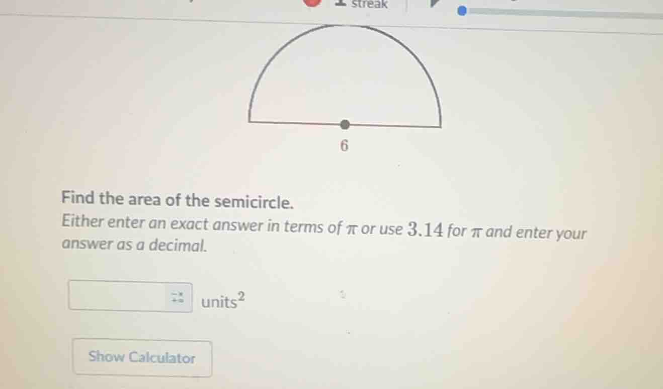 find the area of the semicircle. either enter an exact answer in terms …