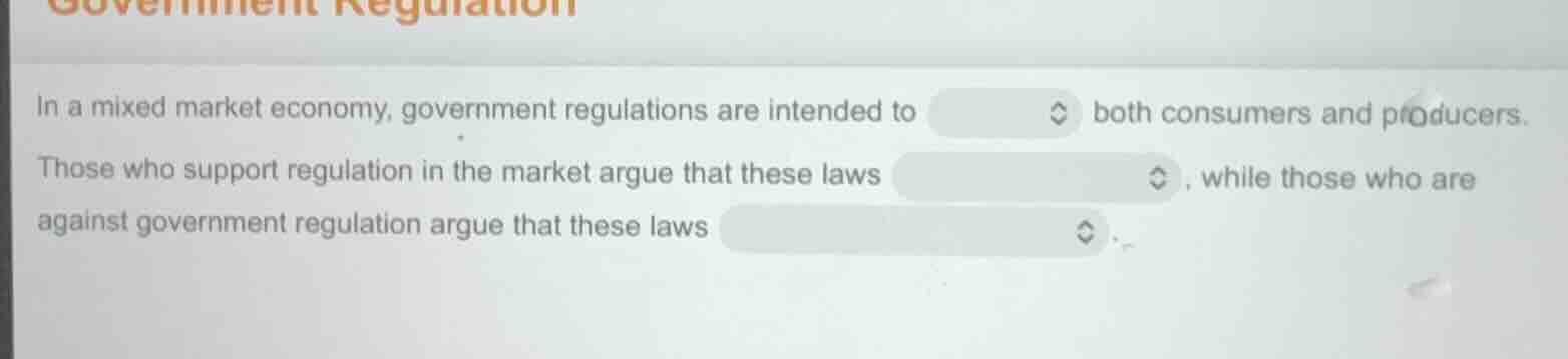 in a mixed market economy, government regulations are intended to both …